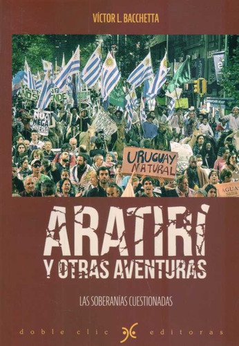 Aratiri Y Otras Aventuras*: Las Soberanias Cuestionadas, De Victor L. Bacchetta. Editorial Doble Clic Editoras, Edición 1 En Español