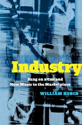 Libro Industry : Bang On A Can And New Music In The Marke...