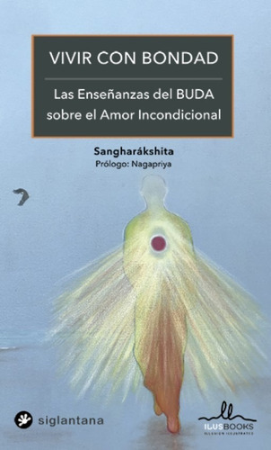 Vivir Con Bondad. Las Enseñanzas Del Buda, De Sangharákshita. Editorial Siglantana, Tapa Blanda, Edición 1 En Español, 2021