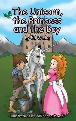 The Unicorn, The Princess And The Boy - Ed Wicke