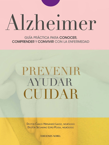Alzheimer. Guía Práctica Para Conocer, Comprender Y Convivir Con La Enfermedad, De Carlos Hernández Lahoz. Editorial Nobel En Español