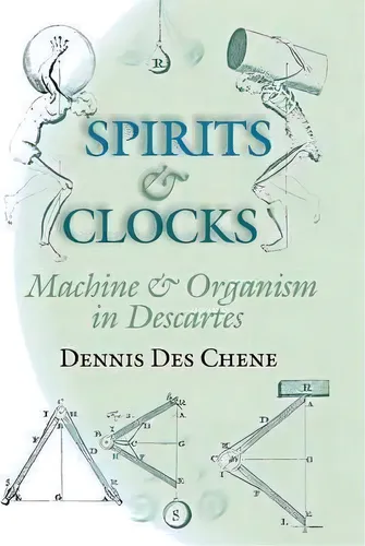 Spirits And Clocks : Machine And Organism In Descartes, De Dennis Des Chene. Editorial Cornell University Press En Inglés