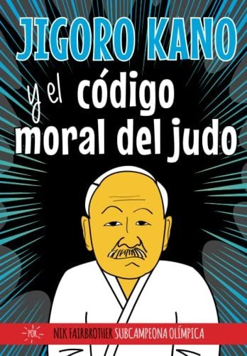Jigoro Kano Y El Código Moral Del Judo (edición En Español)