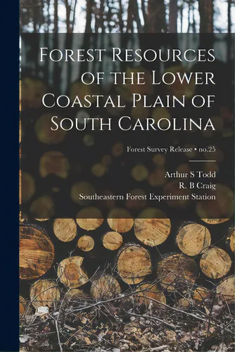comprar Forest Resources Of The Lower Coastal Plain Of South Carolina; No.25, De Todd, Arthur S.. Editorial Hassell Street Pr, Tapa Blanda En Inglés