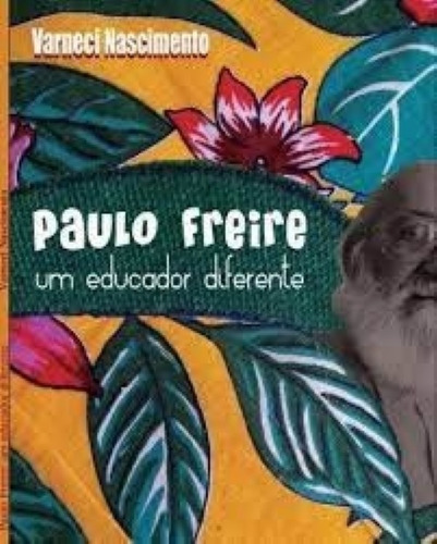 Livro: Paulo Freire - Um Educador Diferente, Varneci Nascimento