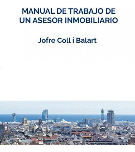 Manual De Trabajo De Un Asesor Inmobiliario - Coll I Balart 