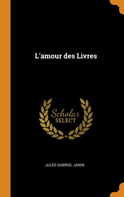 Libro L'amour Des Livres - Janin, Jules Gabriel