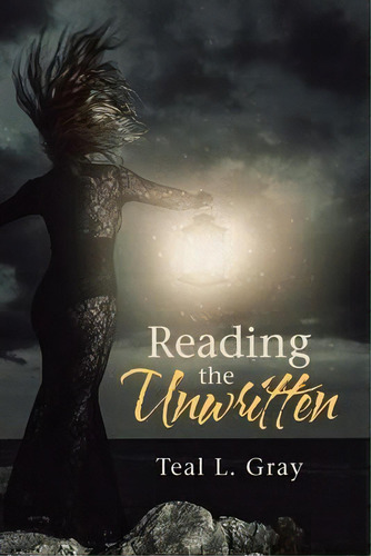 Reading The Unwritten, De Teal L Gray. Editorial Authorhouse, Tapa Blanda En Inglés