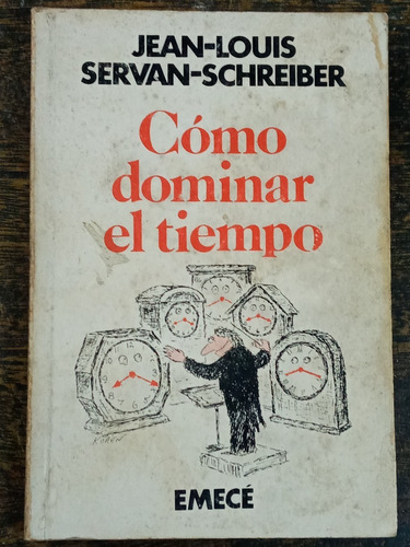 Como Dominar El Tiempo * Jean L. Servan Schreiber * Emece *