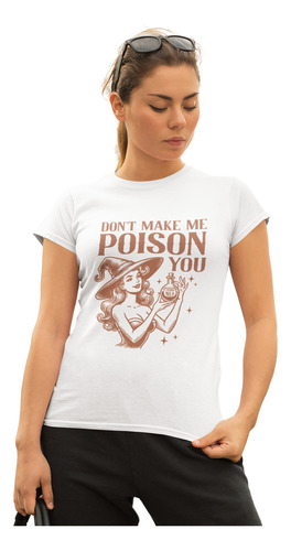 Playera Estampada Halloween Don`t Make Me Poison You Witch