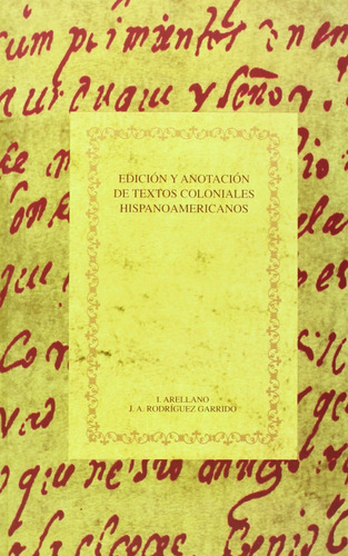Edición Y Anotación De Textos Coloniales Hispanoamericanos