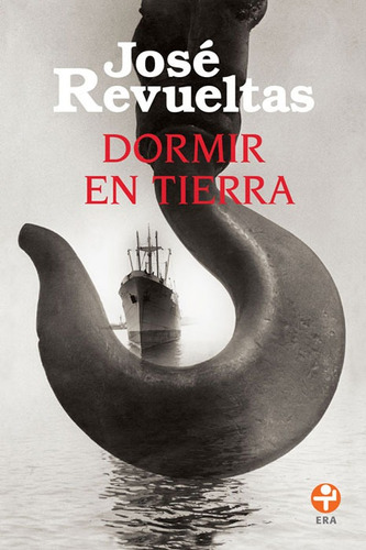 Dormir en tierra, de Revueltas, José. Editorial Ediciones Era en español, 2015