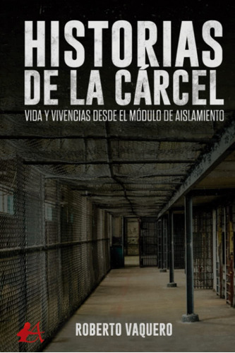 Historias De La Carcel:vida Y Vivencias Desde El Modulo - V