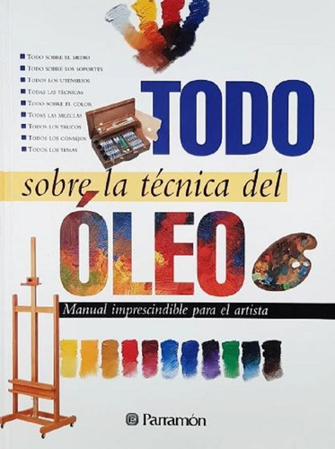 Libro Todo Sobre La Técnica Del Oleo - Tapa Dura - Parramon