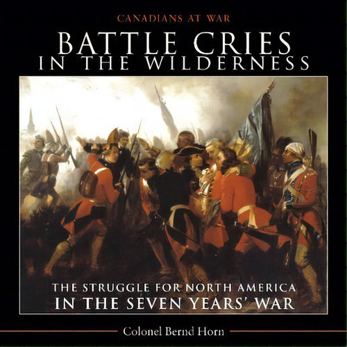 Battle Cries In The Wilderness, De Colonel Bernd Horn. Editorial Dundurn Group Ltd, Tapa Blanda En Inglés