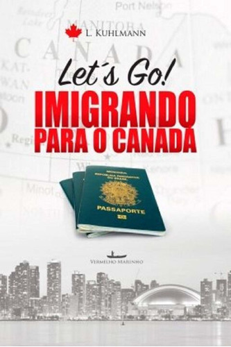 Let´s Go! - Imigrando Para O Canadá, De Kuhlmann, Lila. Editora Vermelho Marinho Em Português