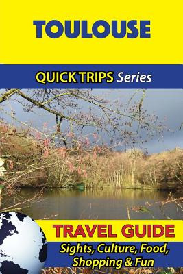 Libro Toulouse Travel Guide (quick Trips Series): Sights,...