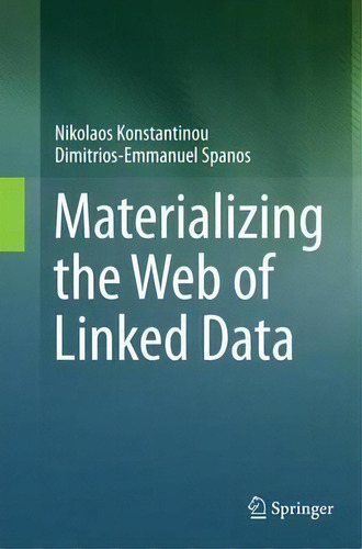 Materializing The Web Of Linked Data, De Dimitrios-emmanuel Spanos. Editorial Springer International Publishing Ag, Tapa Blanda En Inglés