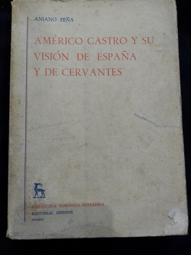 Américo Castro Su Visión De España Y Cervantes. Aniano Peña