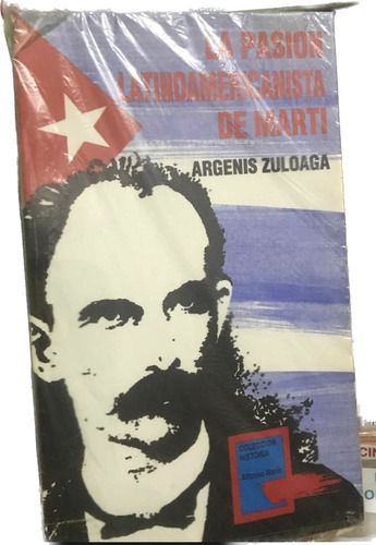 La Pasion Latinoamericanista De Marti Argenis Zuloaga Cuba 