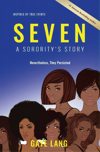 Seven Inspired By True Events: A Sorority's Story...nevertheless They Persisted, De Lang, Gaye. Editorial Beyond Pub, Tapa Dura En Inglés