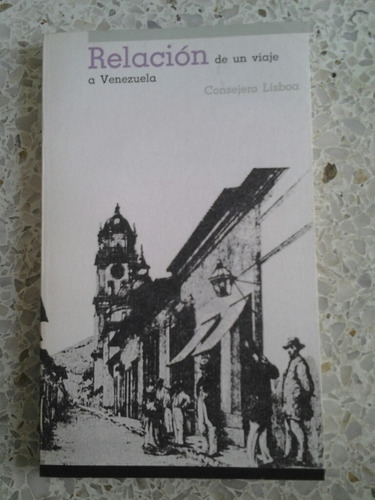 Libro Relación De Un Viaje A Venezuela / Consejero Lisboa