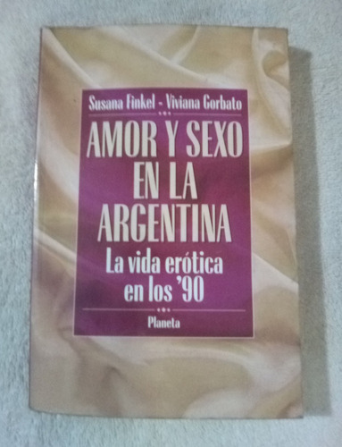 Amor Y Sexo En La Argentina La Vida Erotica En Los `90  
