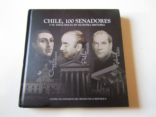 Chile, 100 Senadores Y Su Influencia En La Historia De Chile