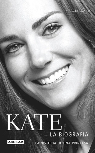 Kate : La Biografía, De Moody Marcia. Editorial Aguilar, Tapa Blanda En Español, 2014