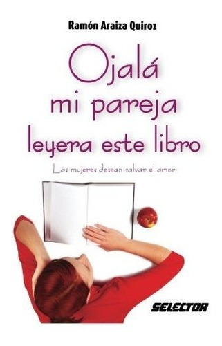 Ojala Mi Pareja Leyera Este Libro Las Mujeres Desea, De Araiza Quiroz, Ramón. Editorial Selector, S.a. De C.v. En Español