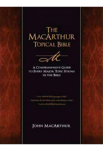 The Macarthur Topical Bible : A Comprehensive Guide To Every Major Topic Found In The Bible, De John F. Macarthur. En Inglés