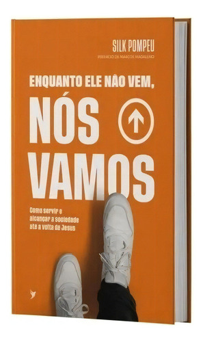 Enquanto Ele Não Vem, Nós Vamos - Fé Crista Evangelico Biblia Religiao Religioso: Enquanto Ele Não Vem, Nós Vamos, De Silk Pompeu. Série 1 Editora Inspire, Capa Mole Em Português, 2022