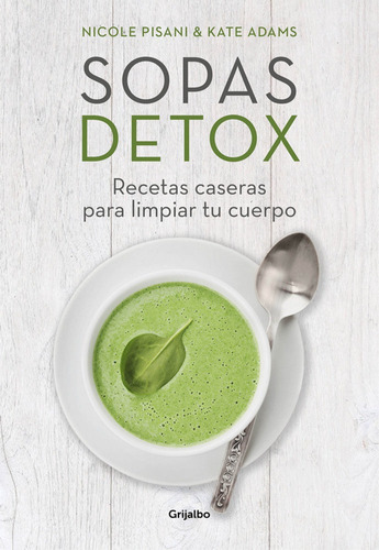 Sopas Detox, De Pisani, Nicole. Editorial Grijalbo Ilustrados, Tapa Blanda En Español
