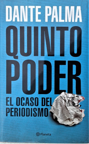 Quinto Poder El Ocaso Del Periodismo - Dante Palma - Planeta