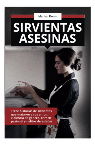 Libro: Sirvientas Asesinas: Trece Historias De Sirvientas Qu