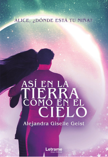 Así En La Tierra Como En El Cielo, De Alejandra Giselle Geist. Editorial Letrame, Tapa Blanda, Edición 1 En Español, 2021