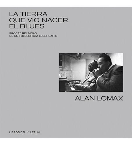 La Tierra Que Vio Nacer El Blues. Alan Lomax. Kultrum