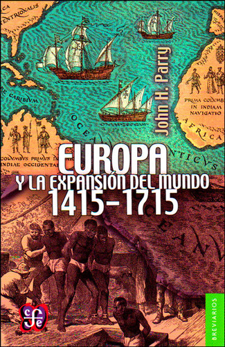 Europa Y La Expansión Del Mundo 1415 - 1715, De John H. Parry. Editorial Fondo De Cultura Económica, Tapa Blanda, Edición 2014 En Español