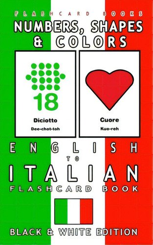 Numbers, Shapes And Colors - English To Italian Flash Card Book: Black And White Edition - Italia..., De Flashcards, Italian Bilingual. Editorial Createspace, Tapa Blanda En Inglés