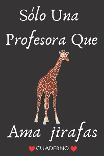 Solo Una Profesora Que Ama Jirafas Cuaderno: 120 Paginas Ray