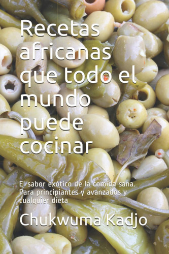 Libro: Recetas Africanas Que Todo El Mundo Puede Cocinar: El