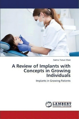 A Review Of Implants With Concepts In Growing Individuals, De Khan Saima Yunus. Editorial Lap Lambert Academic Publishing, Tapa Blanda En Inglés