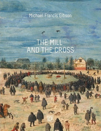 The Mill And The Cross : Peter Bruegel's Way To Calvary -...