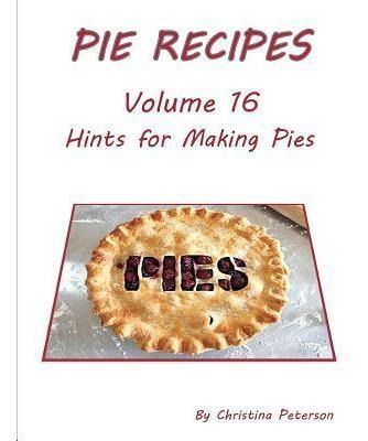 Libro Pie Recipes Volume 16 Hints For Making Pies : Sugge...