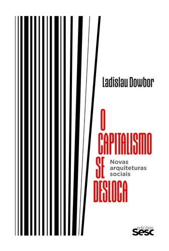 O capitalismo se desloca: novas arquiteturas sociais, de Dowbor, Ladislau. Editora Edições Sesc São Paulo, capa mole em português, 2020