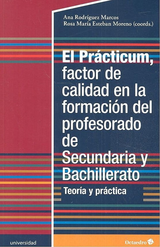 El PrÃÂ§cticum, factor de calidad en la formaciÃÂ¹n del profesorado de Secundaria y Bachillerato, de Rodríguez Marcos, Ana. Editorial Octaedro, S.L., tapa blanda en español