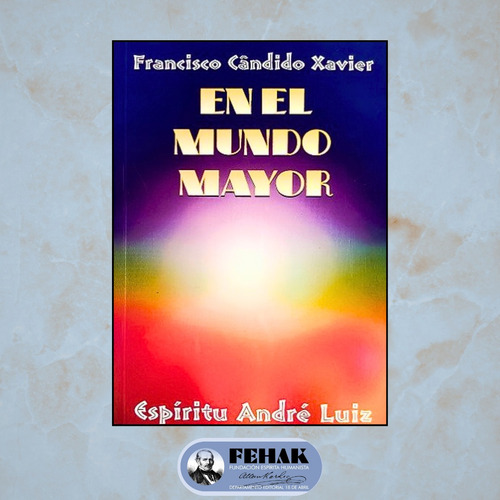 En El Mundo Mayor - André Luiz - Francisco C. Xavier