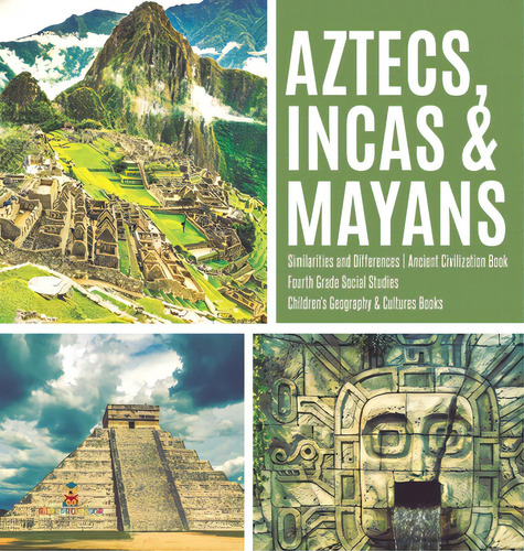 Aztecs, Incas & Mayans Similarities And Differences Ancient Civilization Book Fourth Grade Social..., De Baby Professor. Editorial Cooking Genius, Tapa Dura En Inglés