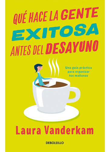 Que Hace La Gente Exitosa Antes Del Desayuno-laura Vanderkam