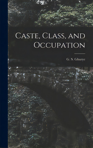Caste, Class, And Occupation, De Ghurye, G. S. (govind Sadashiv) 1893. Editorial Hassell Street Pr, Tapa Dura En Inglés